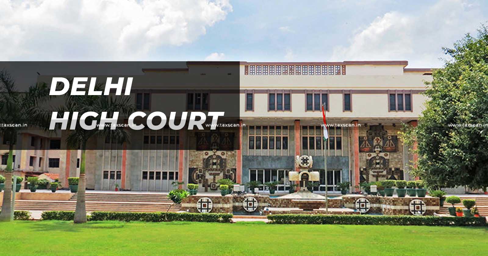 GST - Delhi High Court - GST Cancellation - GST Cancellation Application - TAXSCAN