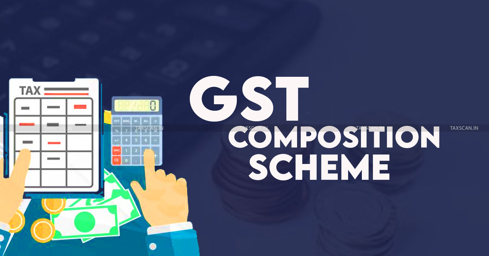 GST - GST Composition Levy - GST Composition Levy guidelines - GST Composition deadline details - GST Composition Scheme eligibility - Taxscan