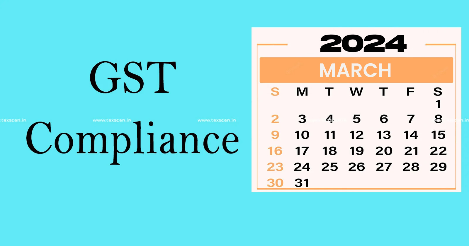 GST - March 2024 GST Filing Calendar - GST Compliance Calendar 2024 - GST Return Deadlines March 2024 - Taxscanan
