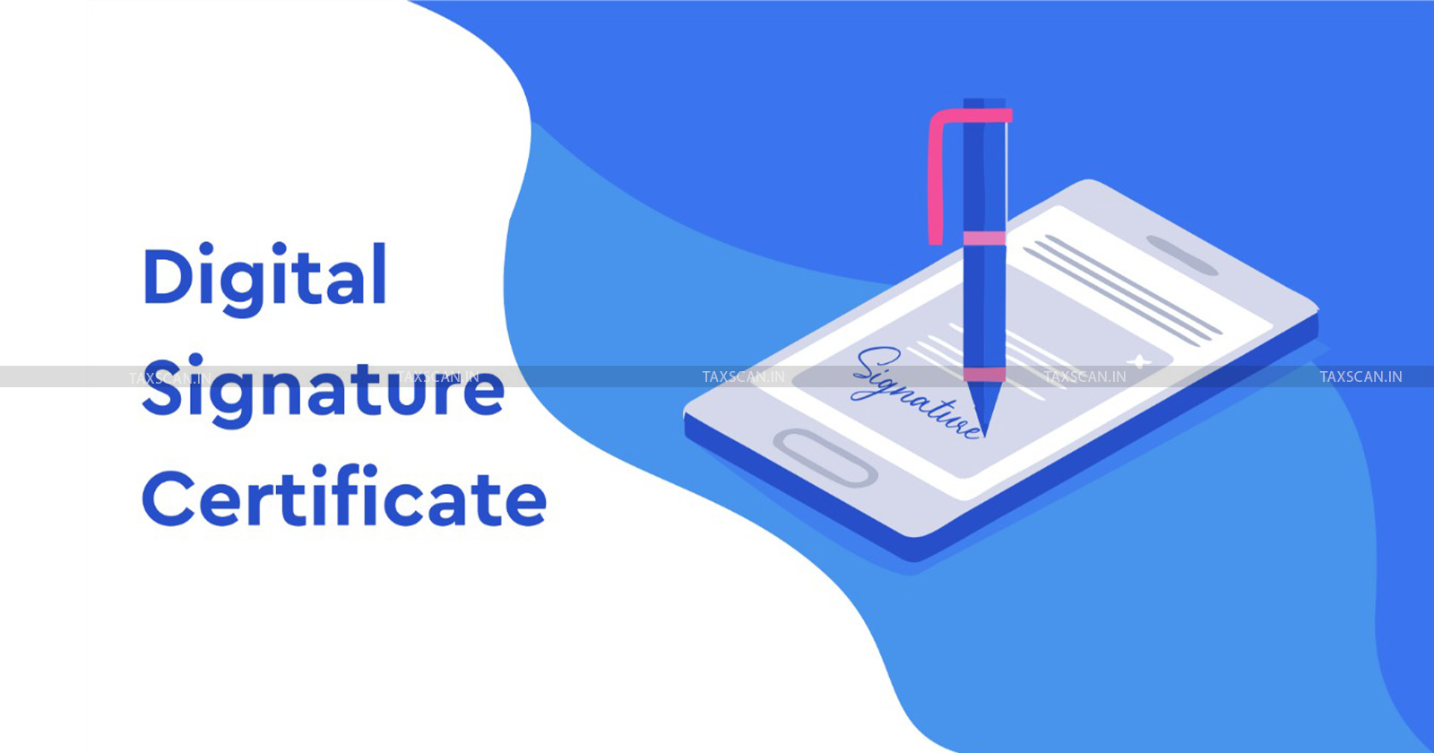 GST - Telangana GST Department - GSTN - DSC Affixation - Digital Signature Certificate - GSTN guidelines - taxscan