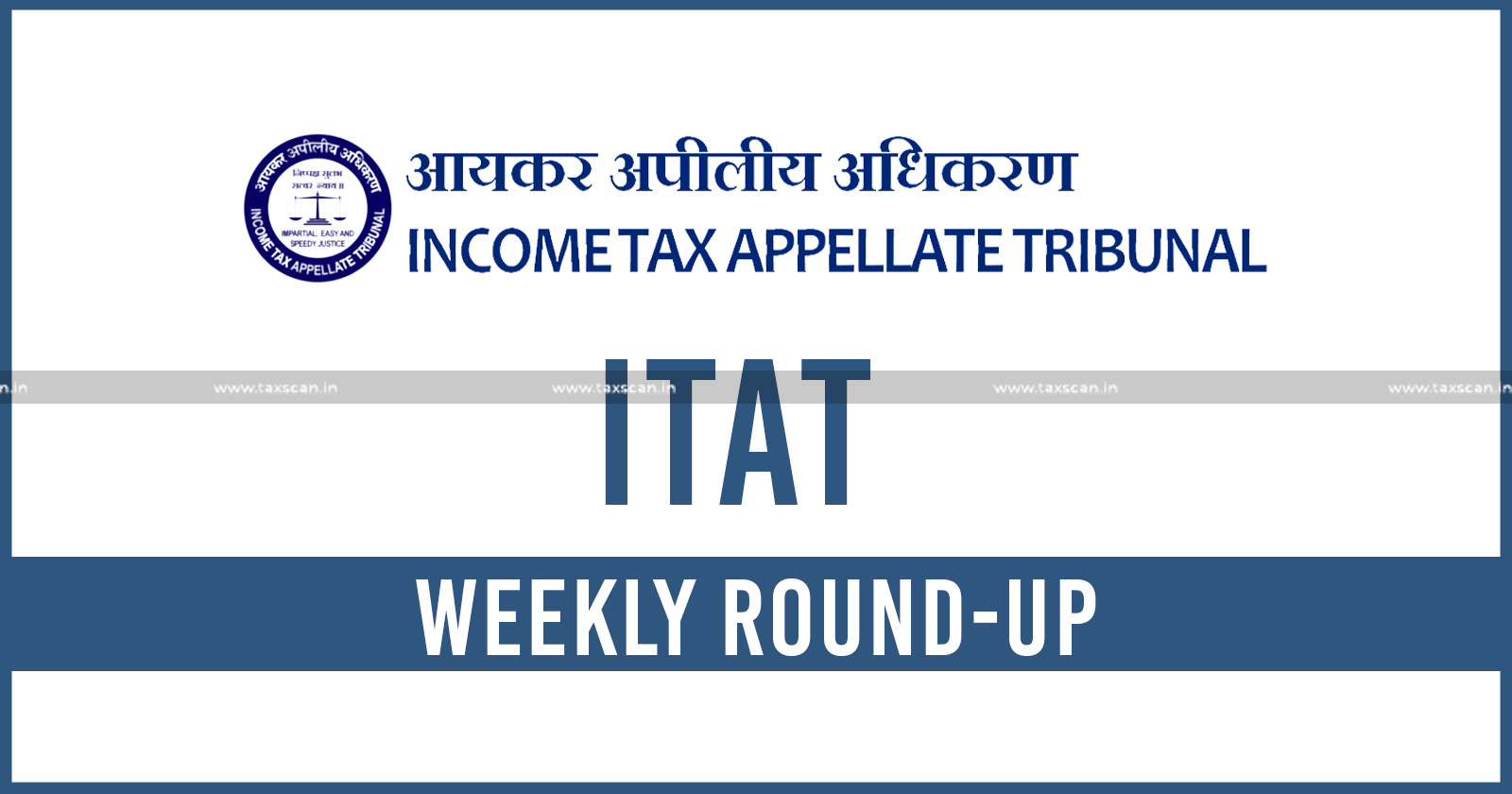 ITAT - Income Tax - ITAT Weekly Round Up - ITAT Weekly news - TAXSCAN
