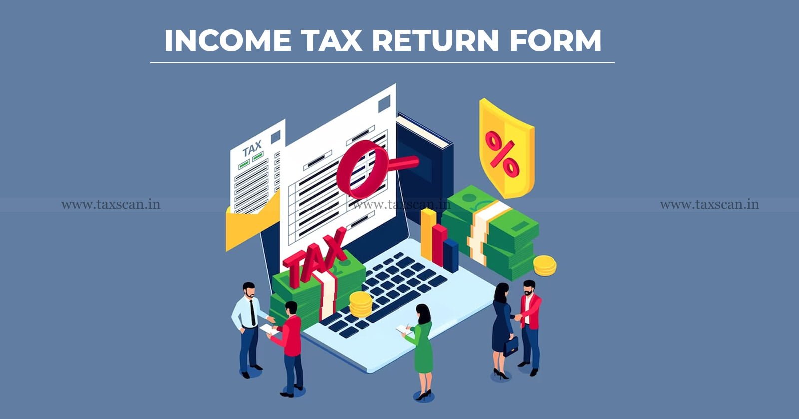 Income Tax - Income Tax Return - ITR Income Tax Return Filing Forms - TAXSCAN