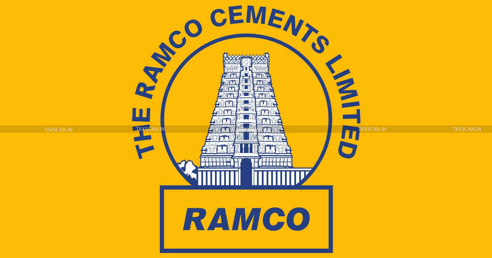 Madras High Court - Ramco Cements - Income Tax - Writ Petition - TAXSCAN