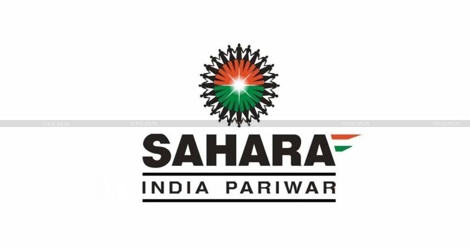 Sahara India - Relief to Sahara India - ITAT - Addition - Interest Income - AO - taxscan