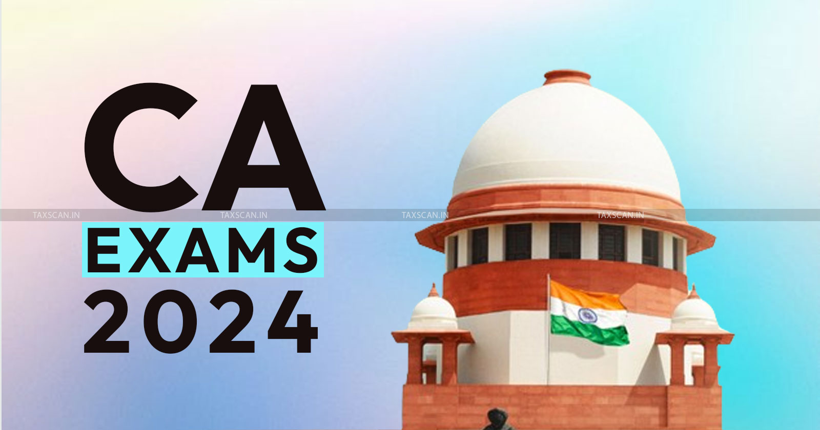 CA Exams 2024 - CA exam postponement - Chartered Accountant Exams 2024 - taxscan