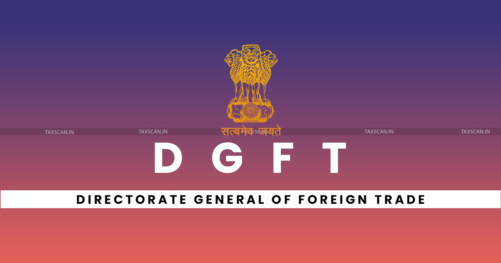 DGFT - Directorate General of Foreign Trade - Aayat Niryat Forms - DGFT Online Process - taxscan
