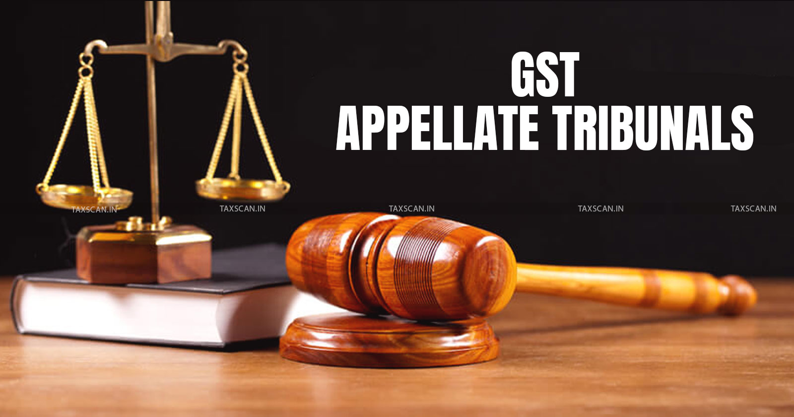 GST Appellate Tribunals - Mid-Financial Year - TAXSCAN
