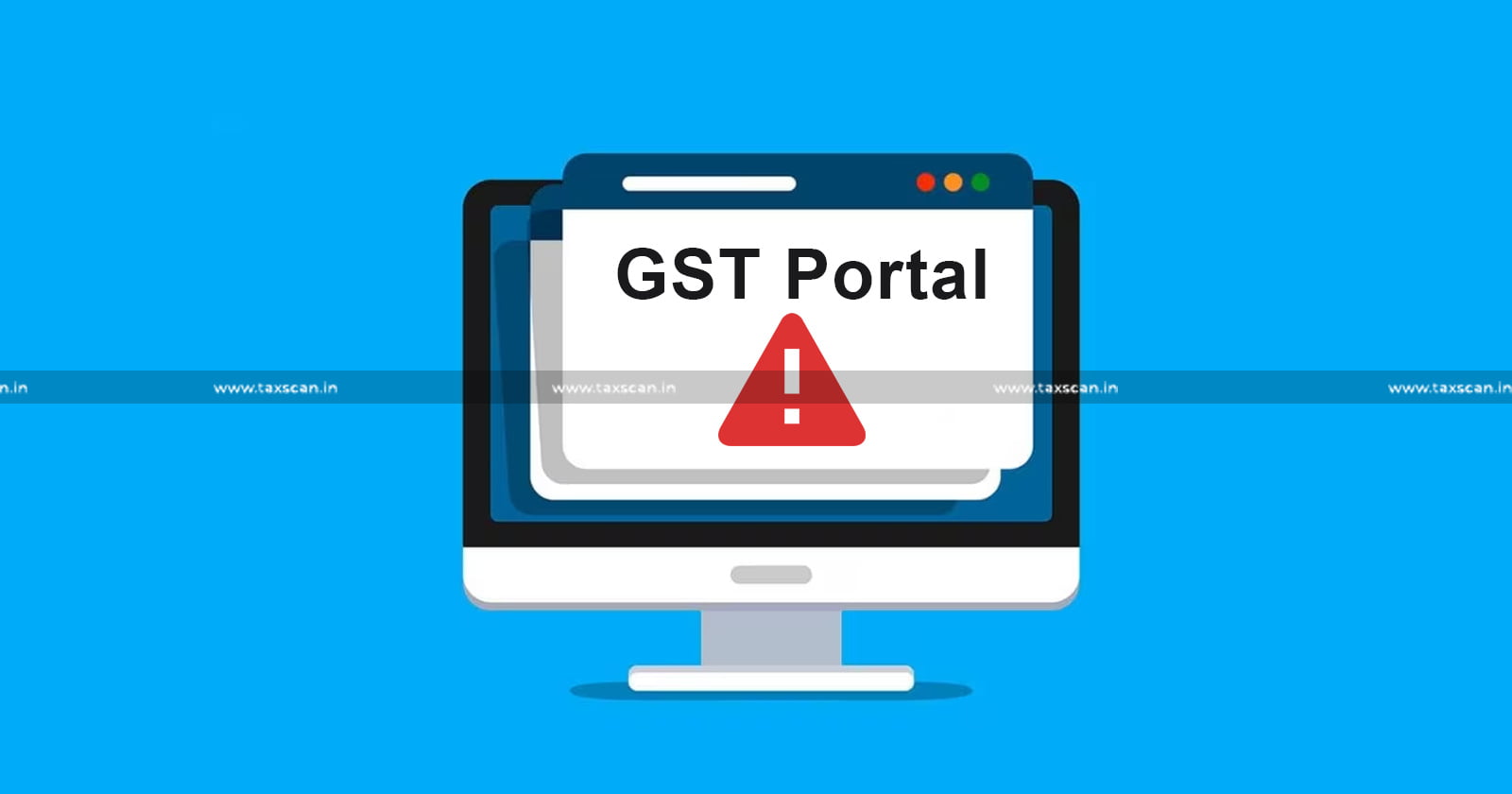 GST Portal-Last Date - Glitch - GSTR-1 Filers - Professionals - GST ITC - Non-filing of Return - taxscan