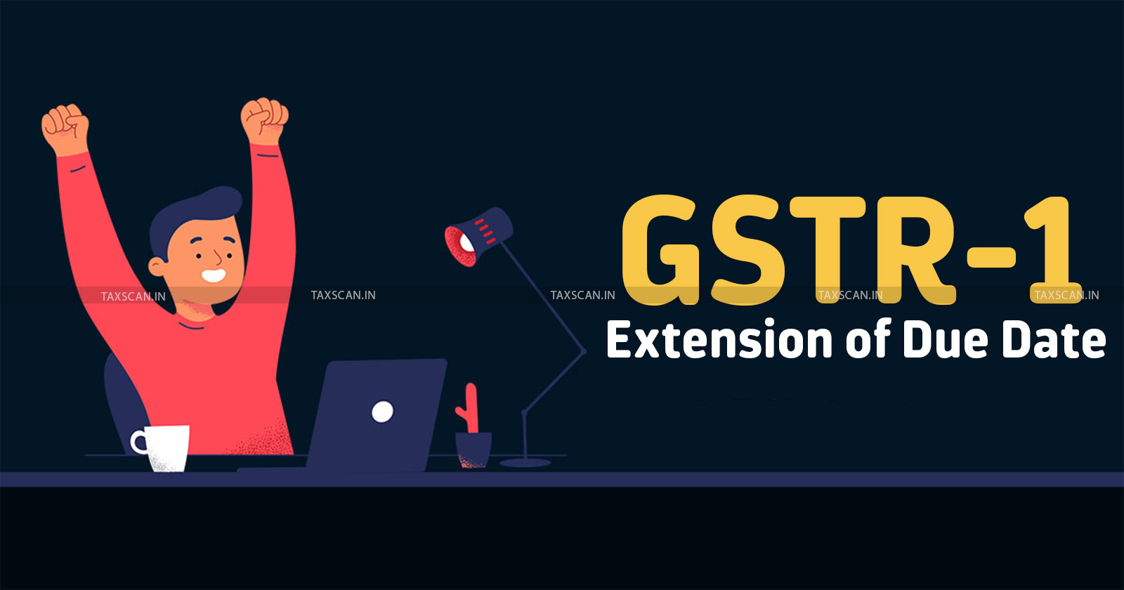 GST Return - GSTR 1 - GST return due date - GSTR 1 Due date - GSTR 1 filing - TAXSCAN