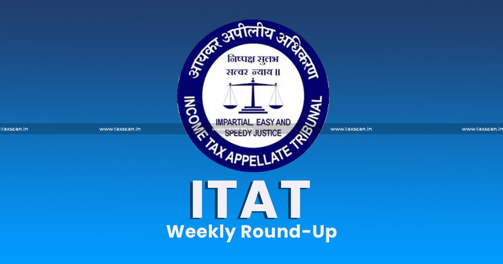 ITAT Weekly Round-up - Weekly Round-up - ITAT Weekly News - Income Tax - taxscan