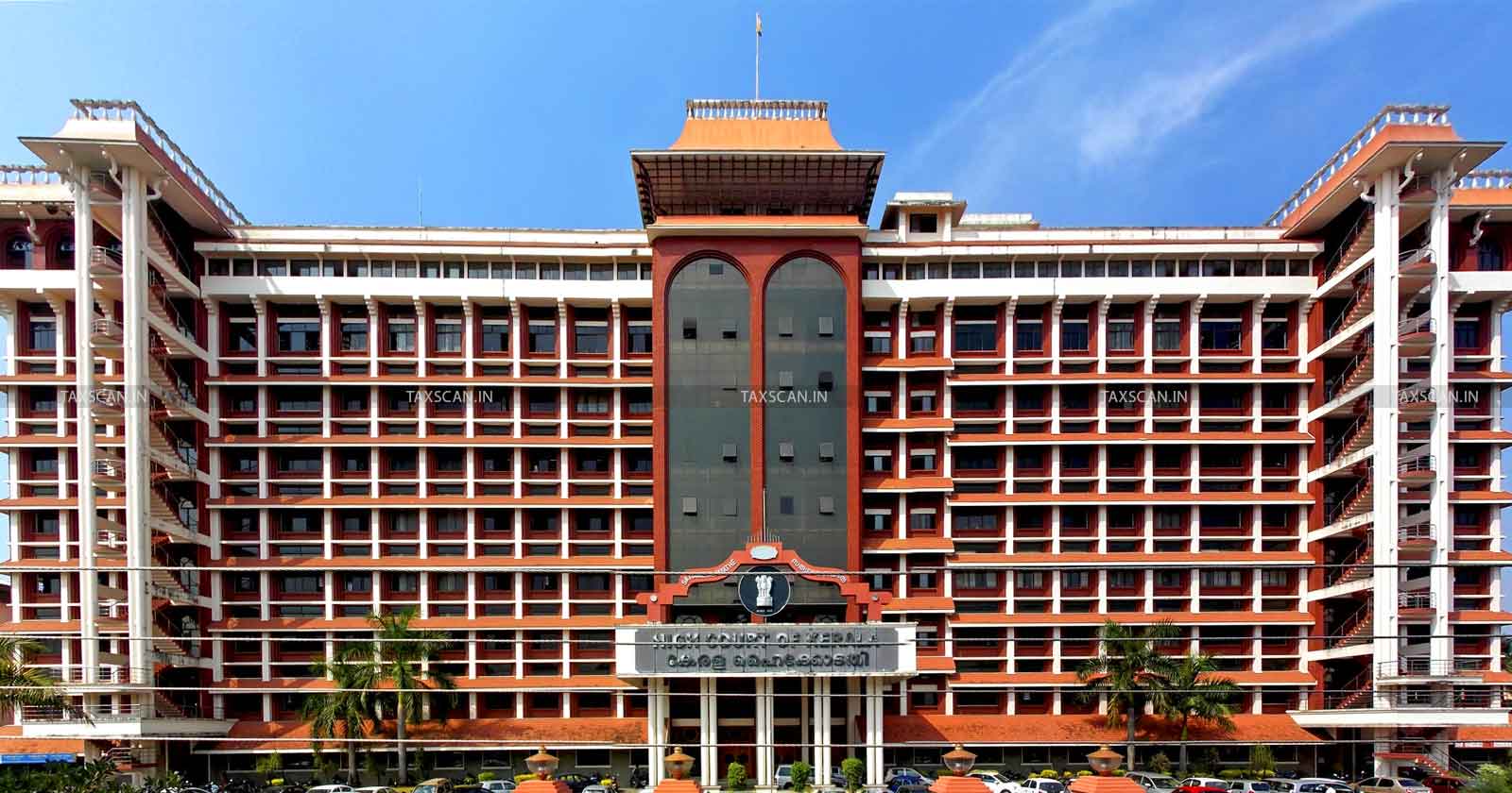 Kerala High Court - Kerala HC - Non-Repatriation of Export Proceeds - Kerala High Court Export Case - Export Compliance in India - Taxscan