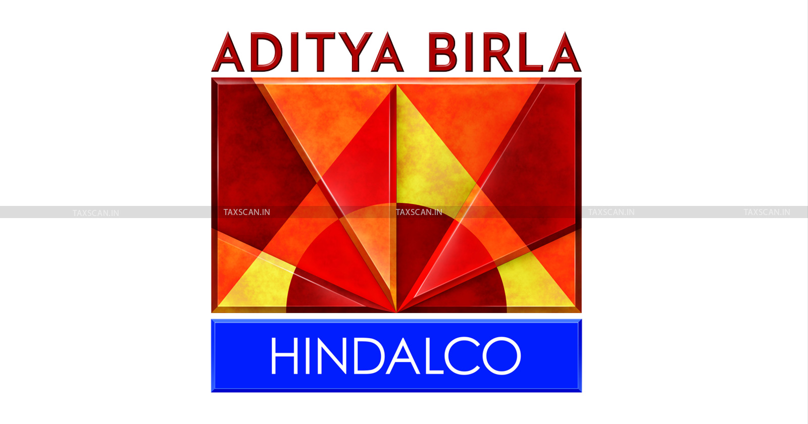 Relief to Hindalco - Hindalco Credit - Credit of steel - taxscan