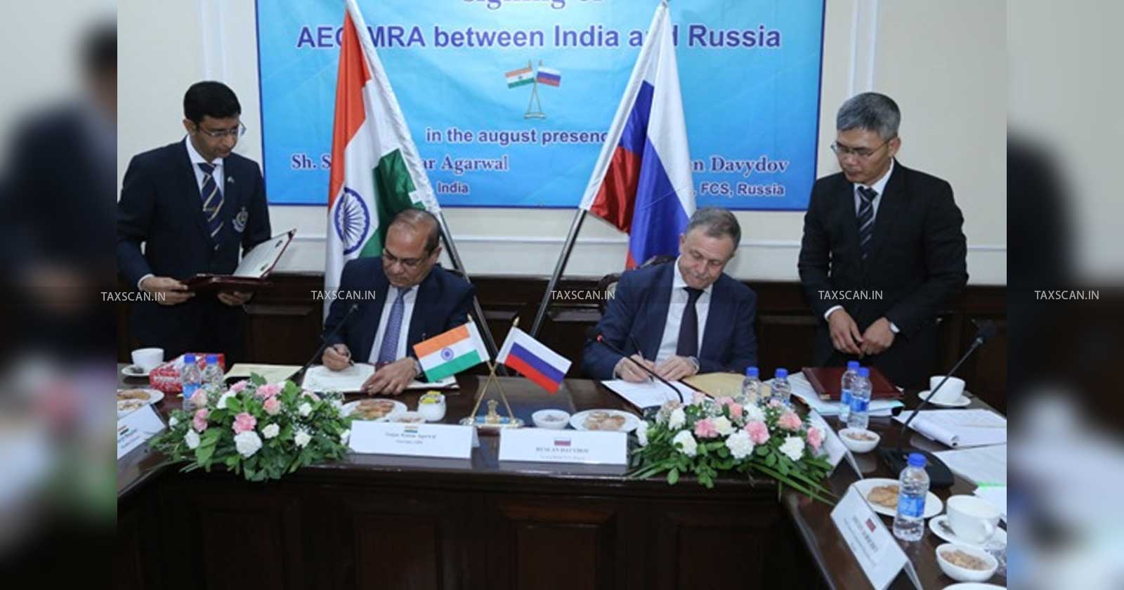 CBIC Chairman - Russian Customs Deputy Head Sign AEO - TAXSCAN