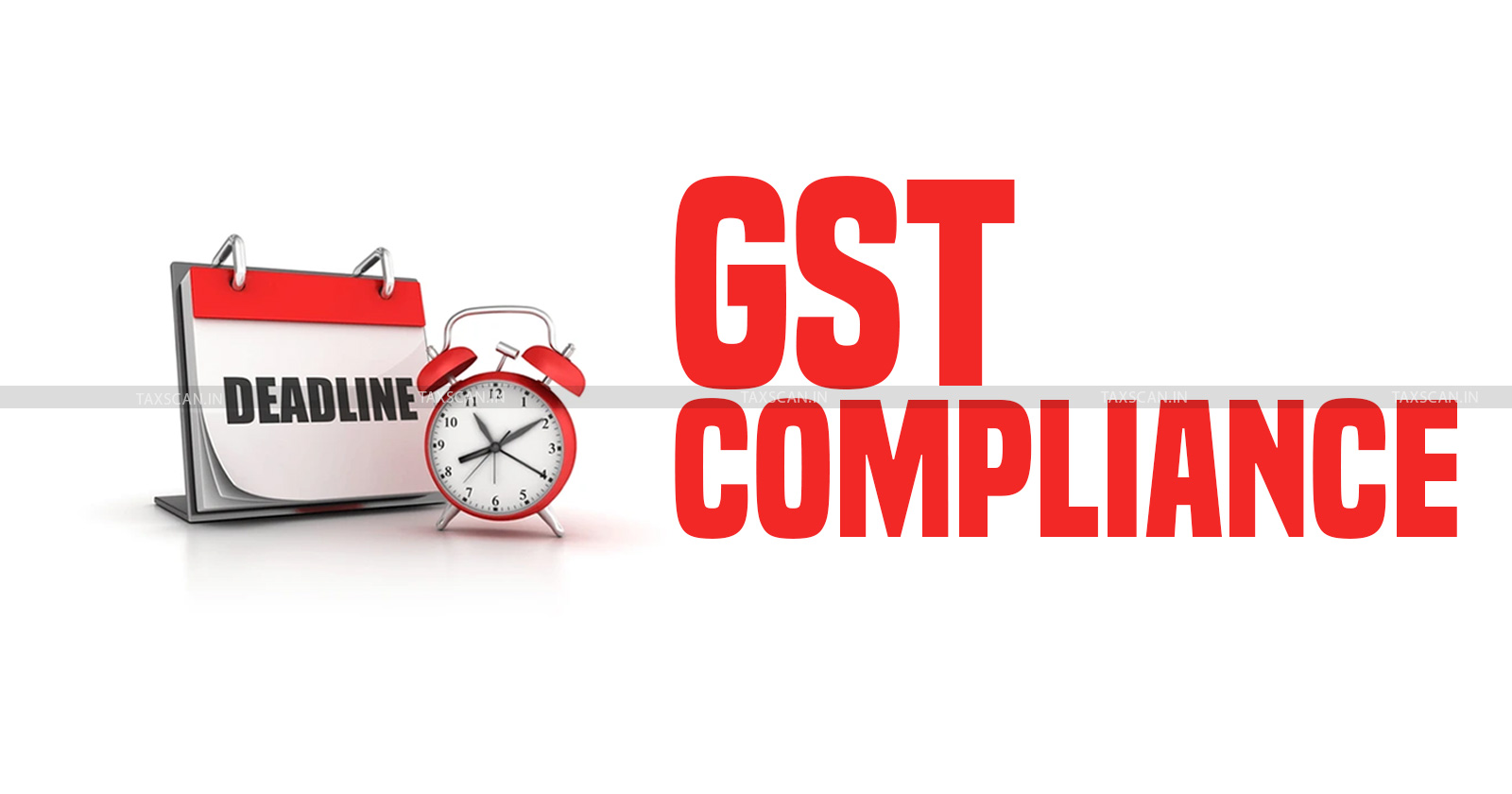 GST Compliance Calendar - Due Dates - Deadlines - taxscan