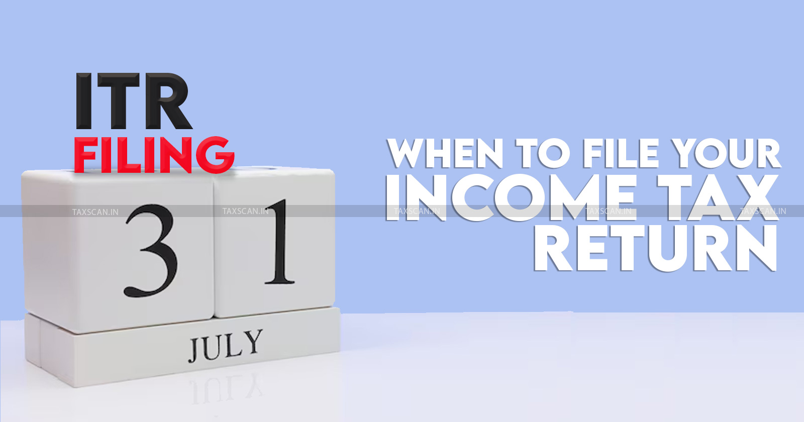 Income Tax - Income Tax Return - Income Tax Return Filing - ITR Filing - Early ITR Filing - Risk of Early ITR Filing - TAXSCAN