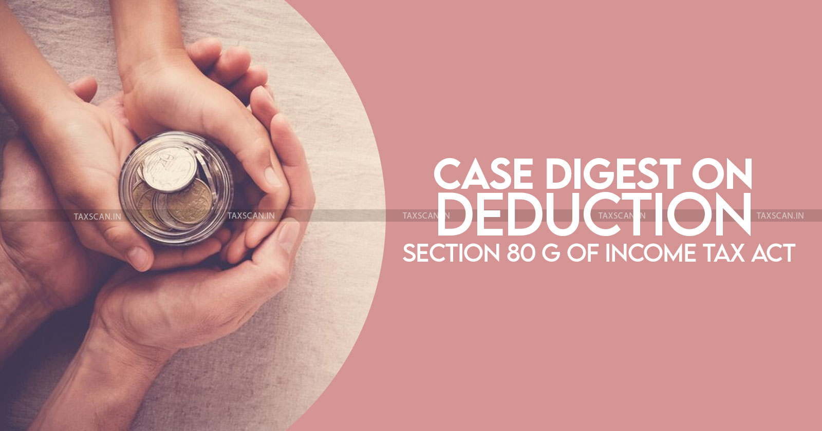Section 80G deduction - Income Tax - Charitable donation deductions - donation deductions - taxscan