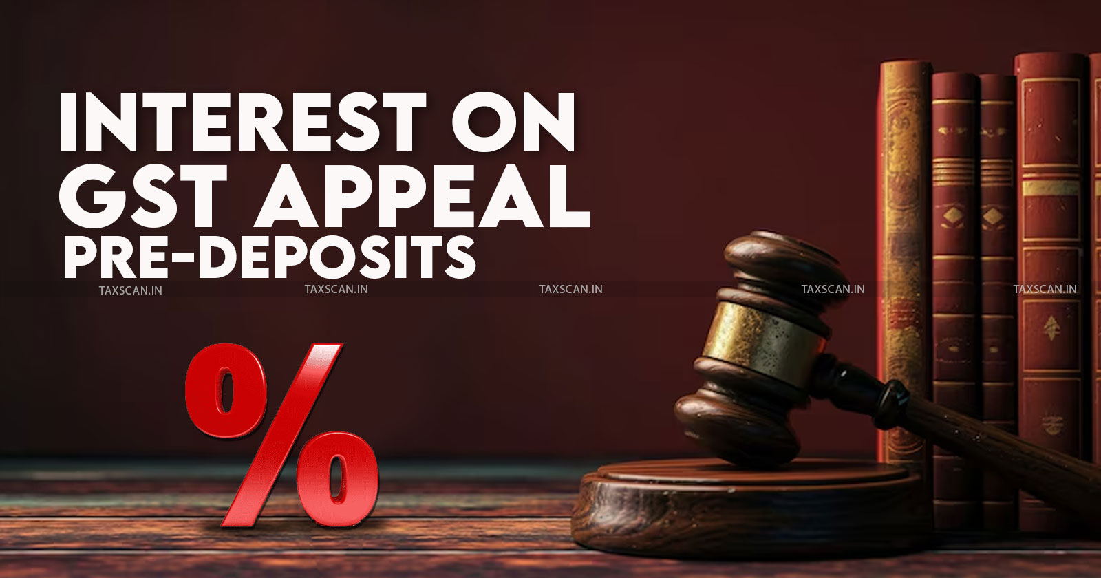 section 115 GST Act - gst appeals - Pre deposit interest - Appellate Authority - Pre Deposit on Litigation - taxscan