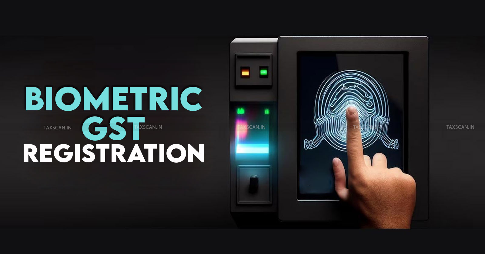 GST Biometric Aadhaar authentication - GST registration Aadhaar verification - taxscan